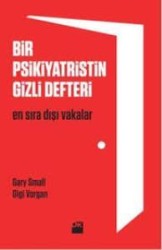 BİR PSİKİYATRİSTİN GİZLİ DEFTERİ - GARY SMALL / GİGİ VORGAN